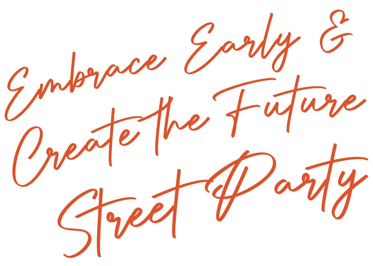 Embrace Early & Create the Future Street Party